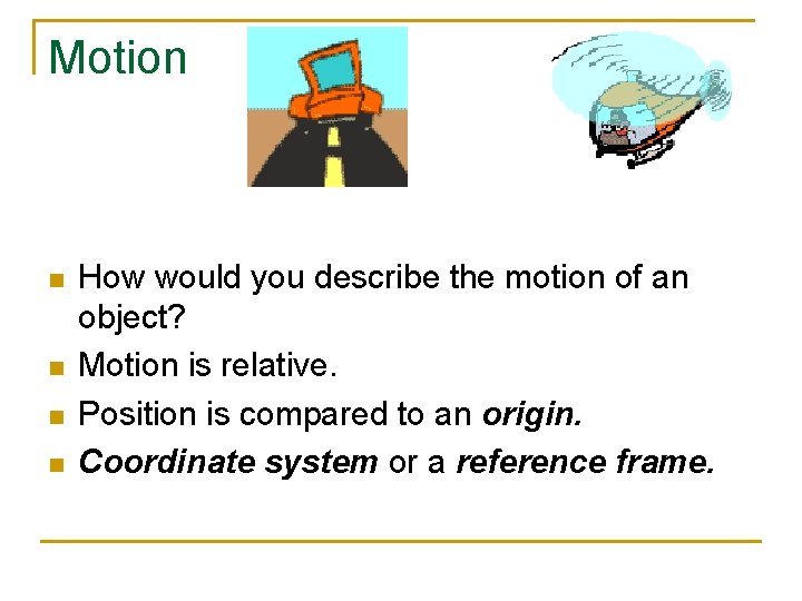 Motion n n How would you describe the motion of an object? Motion is