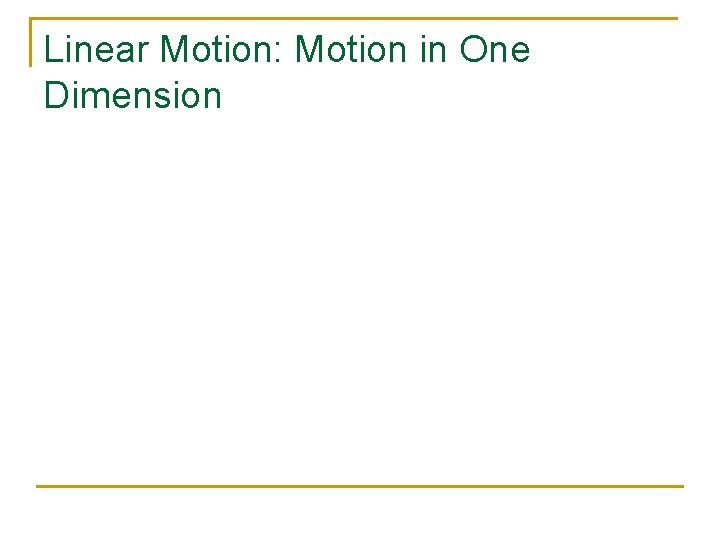 Linear Motion: Motion in One Dimension 