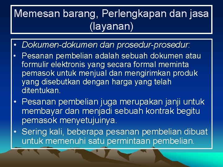 Memesan barang, Perlengkapan dan jasa (layanan) • Dokumen-dokumen dan prosedur-prosedur: • Pesanan pembelian adalah