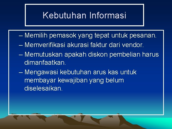 Kebutuhan Informasi – Memilih pemasok yang tepat untuk pesanan. – Memverifikasi akurasi faktur dari