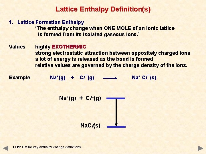 Lattice Enthalpy Definition(s) 1. Lattice Formation Enthalpy ‘The enthalpy change when ONE MOLE of