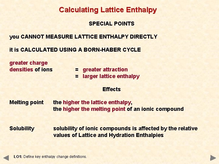 Calculating Lattice Enthalpy SPECIAL POINTS you CANNOT MEASURE LATTICE ENTHALPY DIRECTLY it is CALCULATED
