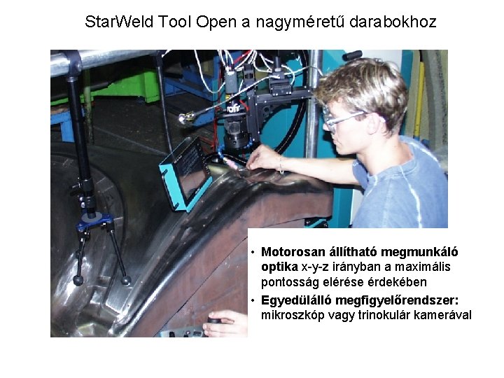 Star. Weld Tool Open a nagyméretű darabokhoz • Motorosan állítható megmunkáló optika x-y-z irányban