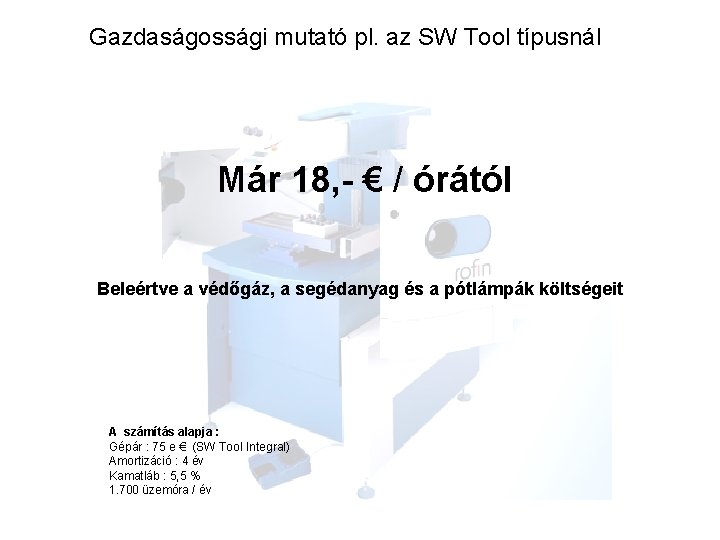 Gazdaságossági mutató pl. az SW Tool típusnál Már 18, - € / órától Beleértve