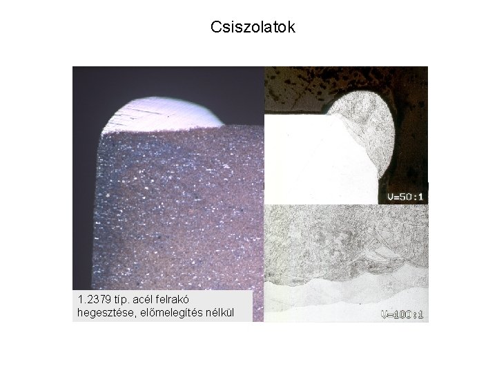 Csiszolatok 1. 2379 típ. acél felrakó hegesztése, előmelegítés nélkül 