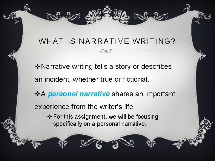WHAT IS NARRATIVE WRITING? v. Narrative writing tells a story or describes an incident,