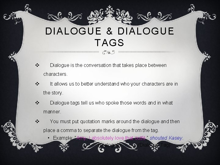 DIALOGUE & DIALOGUE TAGS v Dialogue is the conversation that takes place between characters.