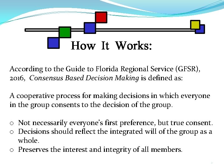 According to the Guide to Florida Regional Service (GFSR), 2016, Consensus Based Decision Making