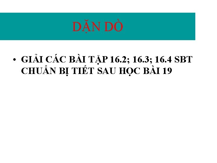 DẶN DÒ • GIẢI CÁC BÀI TẬP 16. 2; 16. 3; 16. 4 SBT