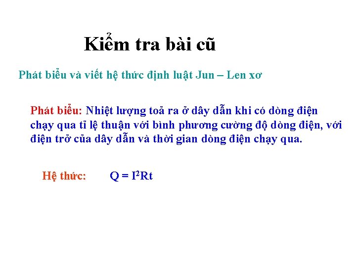 Kiểm tra bài cũ Phát biểu và viết hệ thức định luật Jun –