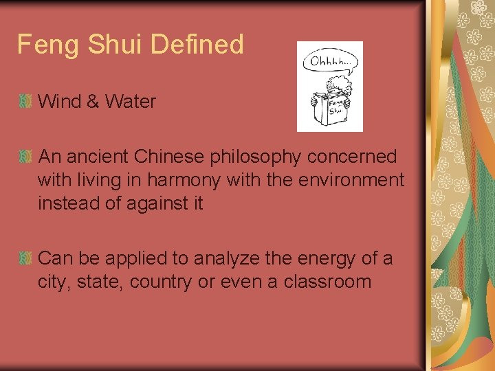 Feng Shui Defined Wind & Water An ancient Chinese philosophy concerned with living in