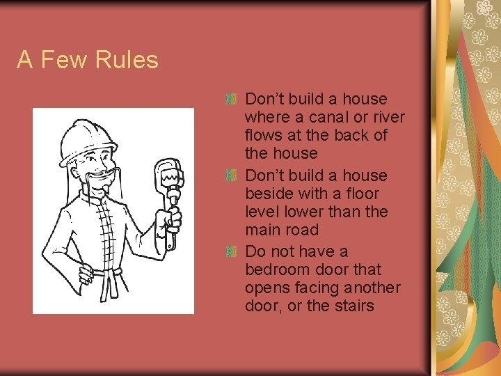 A Few Rules Don’t build a house where a canal or river flows at