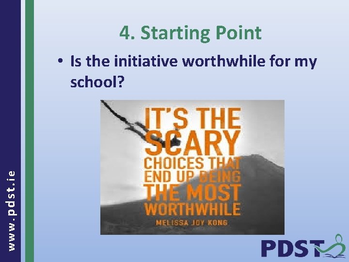 4. Starting Point www. pdst. ie • Is the initiative worthwhile for my school?