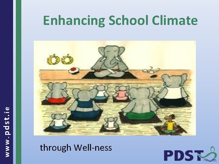 www. pdst. ie Enhancing School Climate through Well-ness 