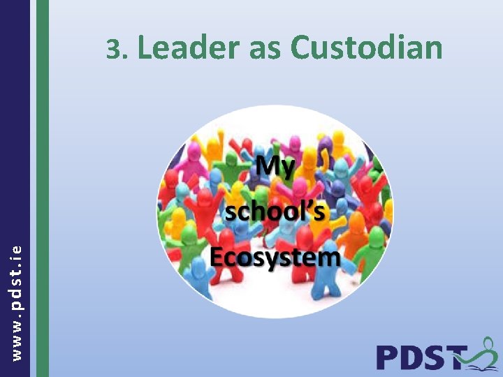 www. pdst. ie 3. Leader as Custodian 