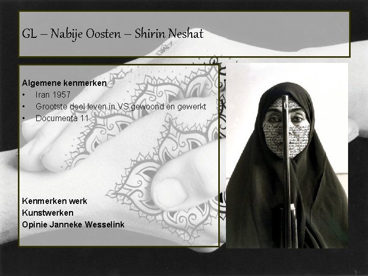 GL – Nabije Oosten – Shirin Neshat Algemene kenmerken • Iran 1957 • Grootste