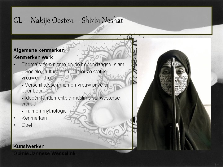 GL – Nabije Oosten – Shirin Neshat Algemene kenmerken Kenmerken werk • Thema’s: feminisme