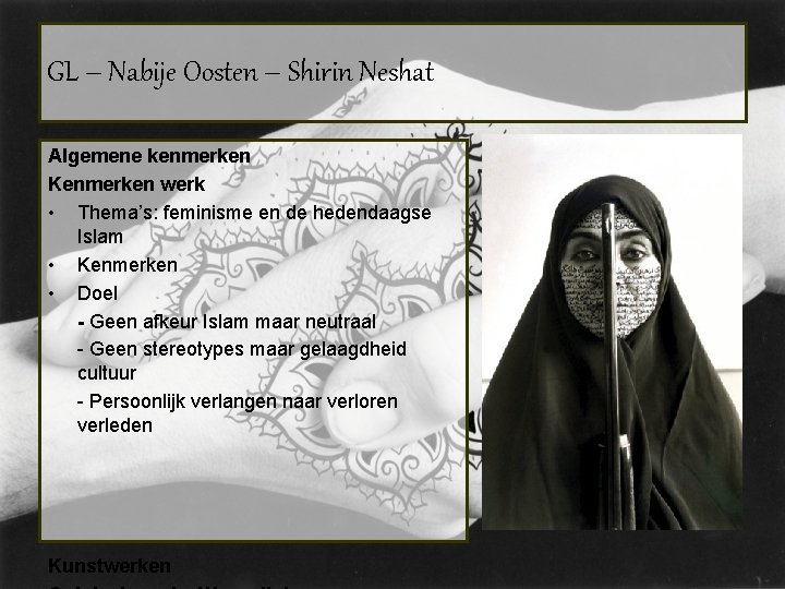 GL – Nabije Oosten – Shirin Neshat Algemene kenmerken Kenmerken werk • Thema’s: feminisme