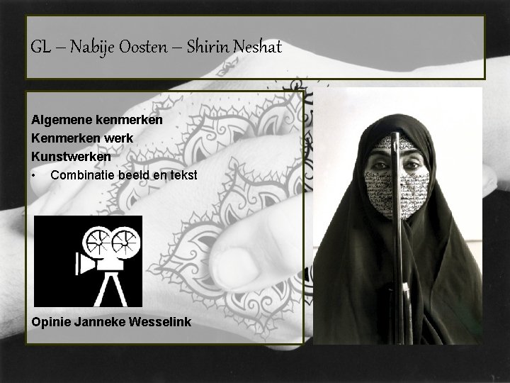 GL – Nabije Oosten – Shirin Neshat Algemene kenmerken Kenmerken werk Kunstwerken • Combinatie