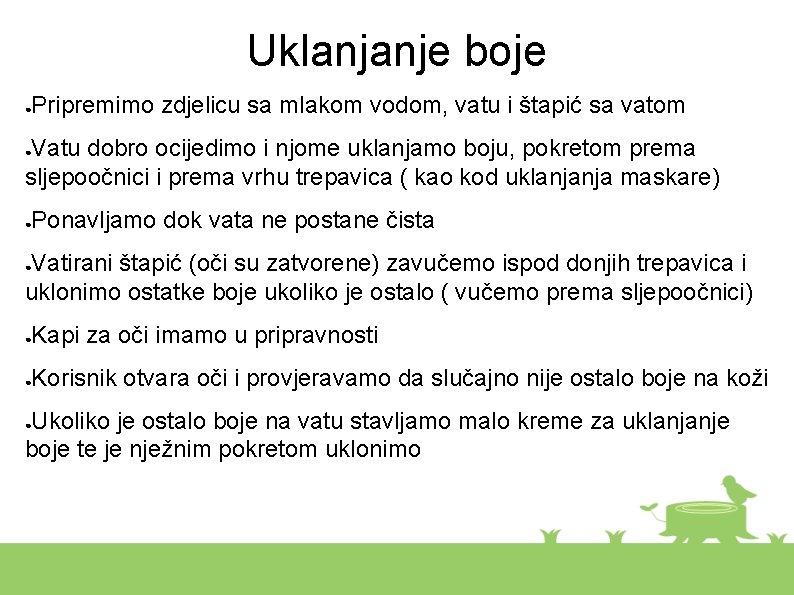 Uklanjanje boje Pripremimo zdjelicu sa mlakom vodom, vatu i štapić sa vatom ● Vatu