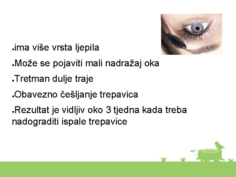 ● ima više vrsta ljepila ● Može se pojaviti mali nadražaj oka ● Tretman
