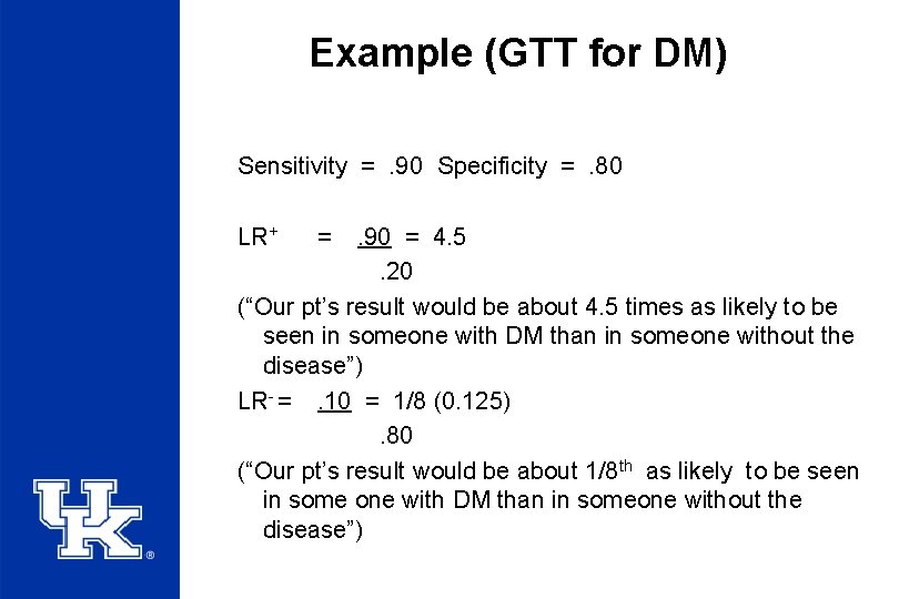 Example (GTT for DM) Sensitivity =. 90 Specificity =. 80 LR+ = . 90