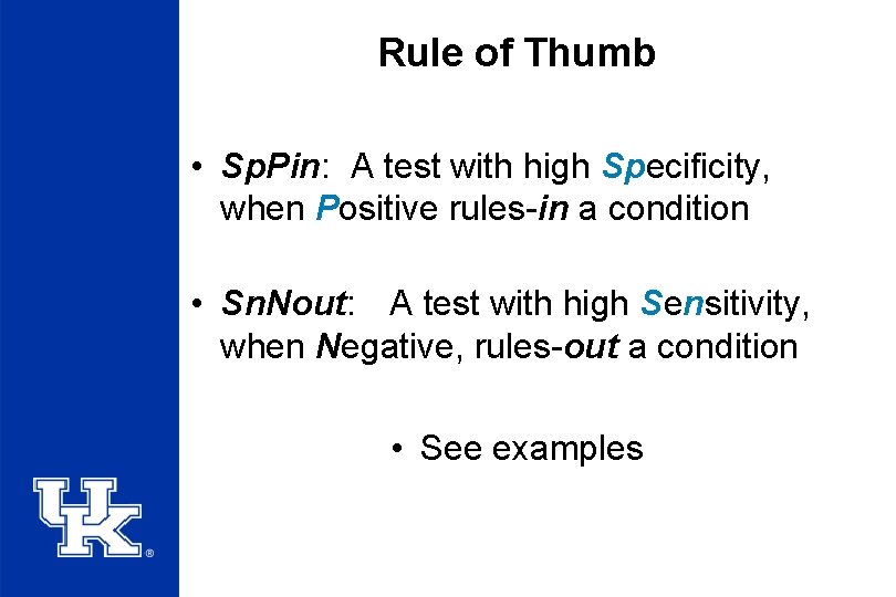 Rule of Thumb • Sp. Pin: A test with high Specificity, when Positive rules-in