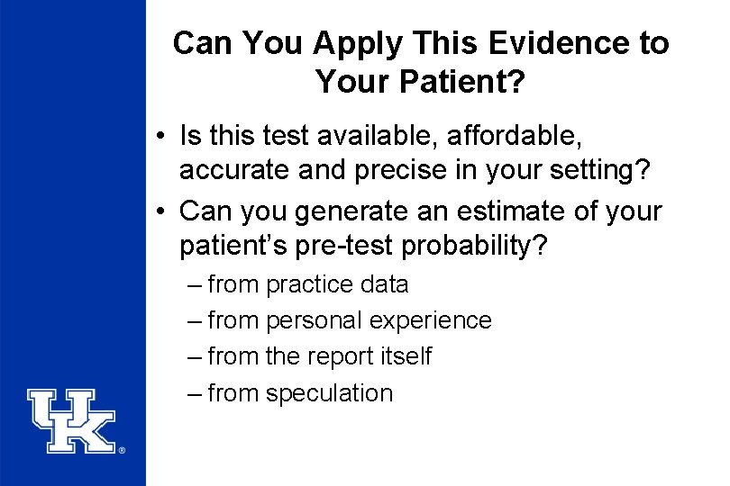 Can You Apply This Evidence to Your Patient? • Is this test available, affordable,