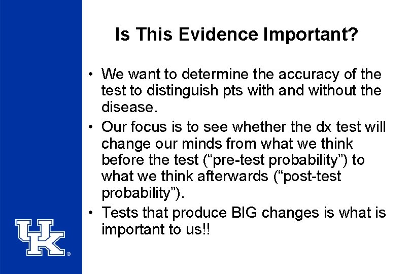 Is This Evidence Important? • We want to determine the accuracy of the test