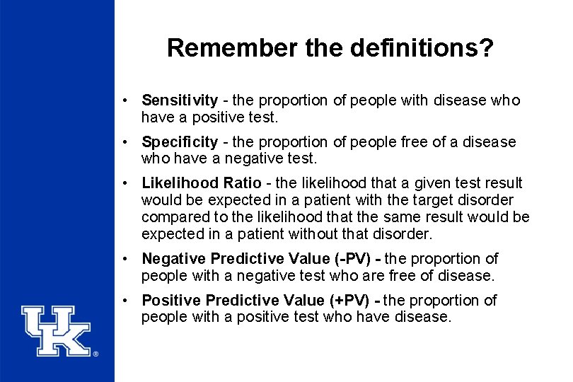 Remember the definitions? • Sensitivity - the proportion of people with disease who have