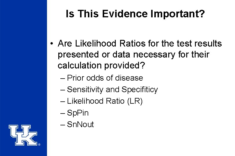 Is This Evidence Important? • Are Likelihood Ratios for the test results presented or