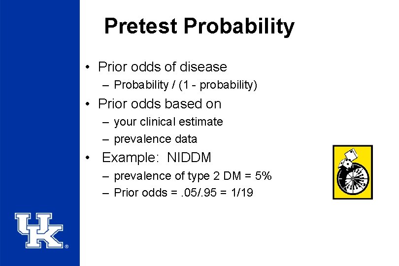 Pretest Probability • Prior odds of disease – Probability / (1 - probability) •