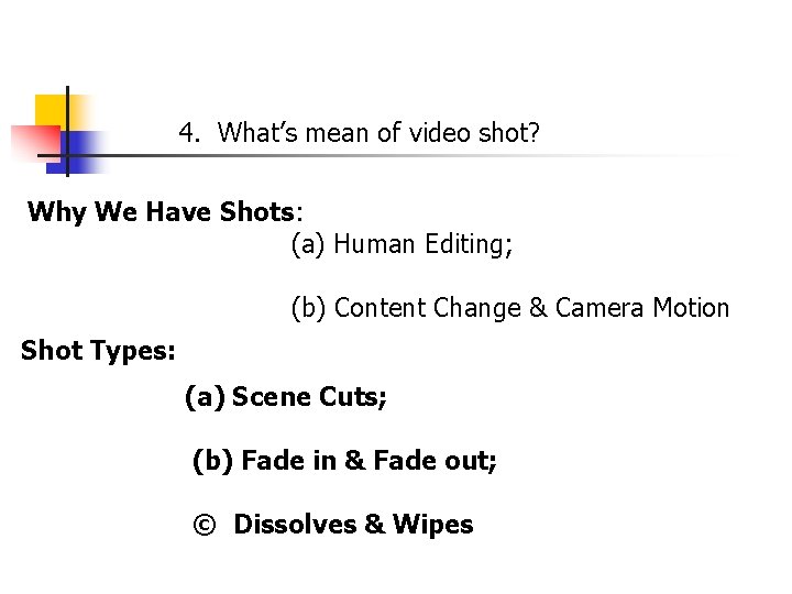4. What’s mean of video shot? Why We Have Shots: (a) Human Editing; (b)