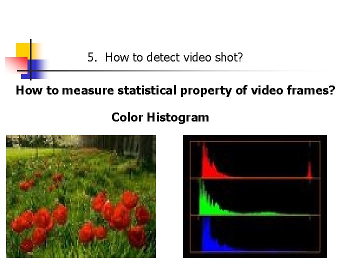 5. How to detect video shot? How to measure statistical property of video frames?