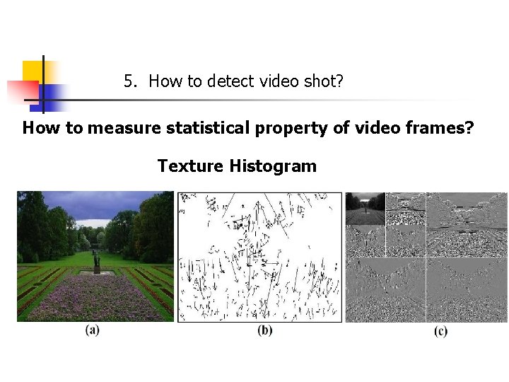 5. How to detect video shot? How to measure statistical property of video frames?