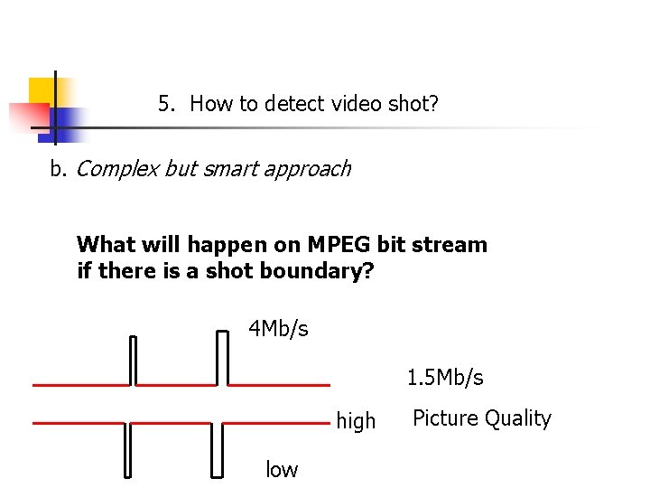5. How to detect video shot? b. Complex but smart approach What will happen