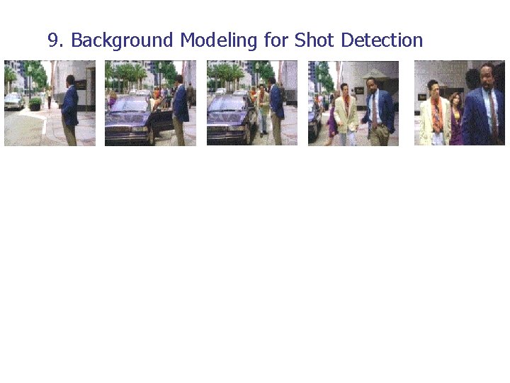 9. Background Modeling for Shot Detection 