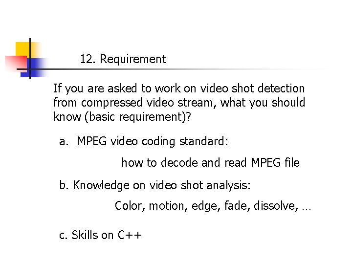 12. Requirement If you are asked to work on video shot detection from compressed