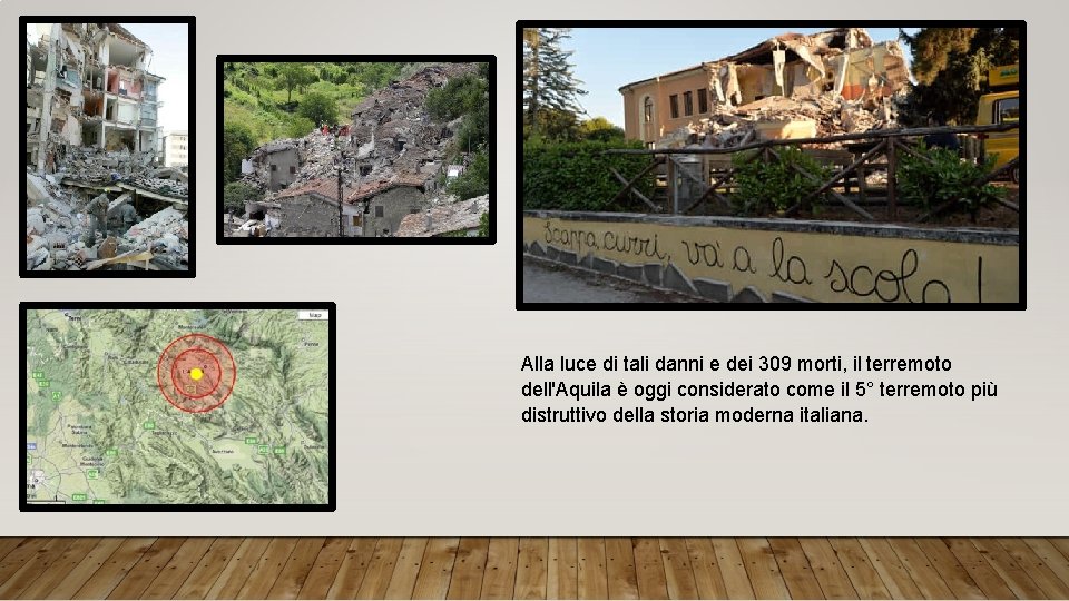 Alla luce di tali danni e dei 309 morti, il terremoto dell'Aquila è oggi