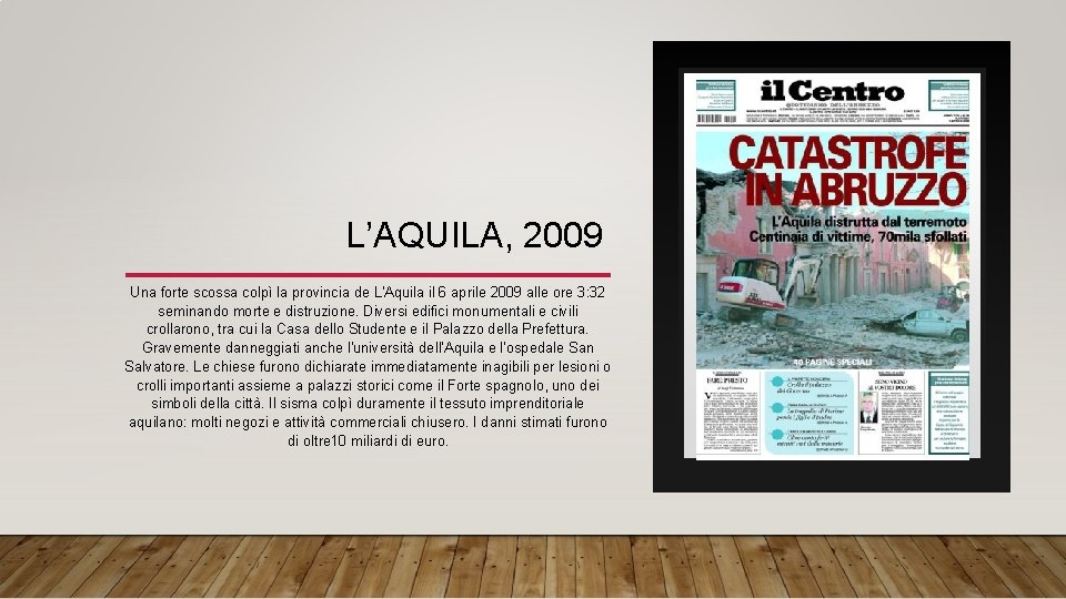 L’AQUILA, 2009 Una forte scossa colpì la provincia de L'Aquila il 6 aprile 2009