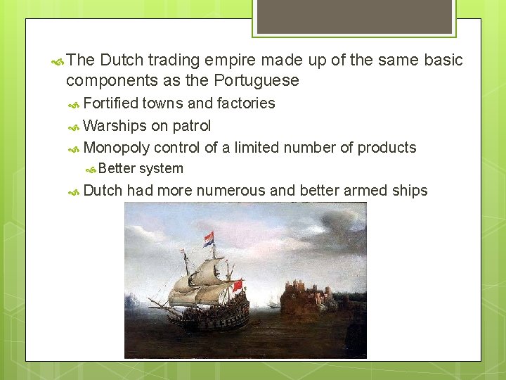  The Dutch trading empire made up of the same basic components as the