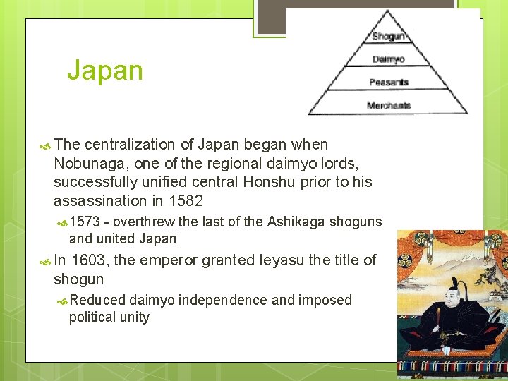 Japan The centralization of Japan began when Nobunaga, one of the regional daimyo lords,