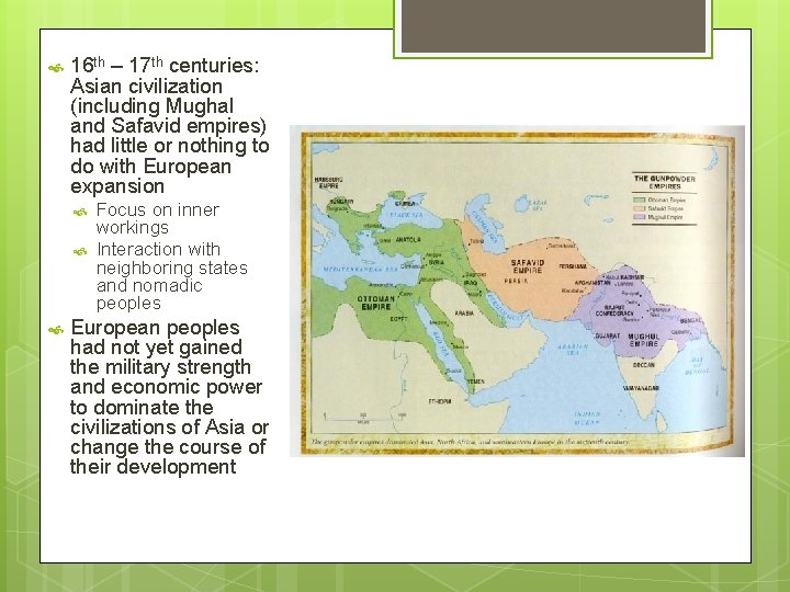  16 th – 17 th centuries: Asian civilization (including Mughal and Safavid empires)