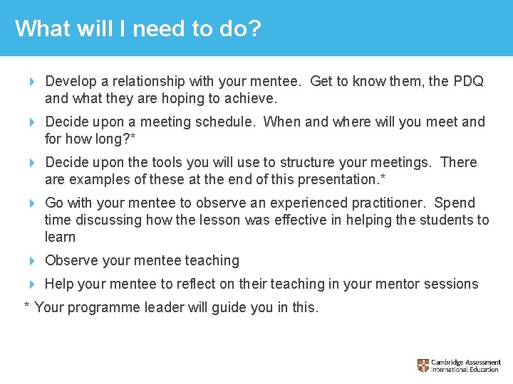 What will I need to do? 4 Develop a relationship with your mentee. Get