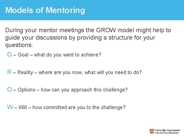 Models of Mentoring During your mentor meetings the GROW model might help to guide