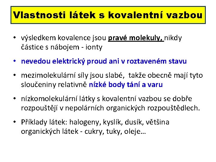 Vlastnosti látek s kovalentní vazbou • výsledkem kovalence jsou pravé molekuly, nikdy částice s