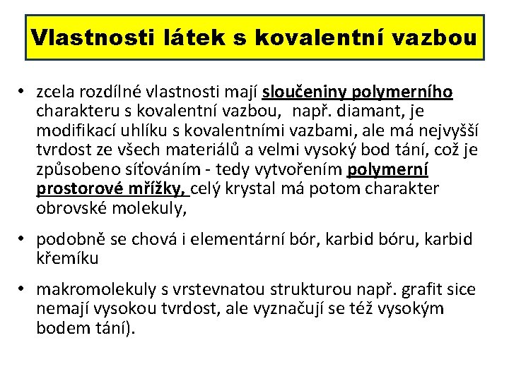 Vlastnosti látek s kovalentní vazbou • zcela rozdílné vlastnosti mají sloučeniny polymerního charakteru s