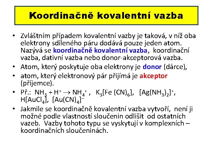 Koordinačně kovalentní vazba • Zvláštním případem kovalentní vazby je taková, v níž oba elektrony