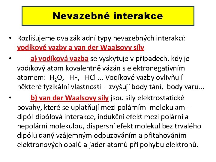 Nevazebné interakce • Rozlišujeme dva základní typy nevazebných interakcí: vodíkové vazby a van der