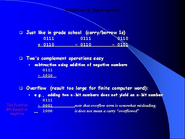 Addition & Subtraction q Just like in grade school (carry/borrow 1 s) 0111 0110